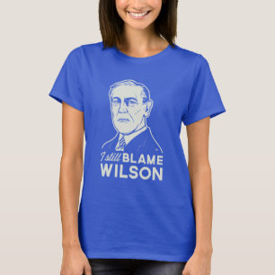 T-shirt Je blâme toujours Woodrow Wilson