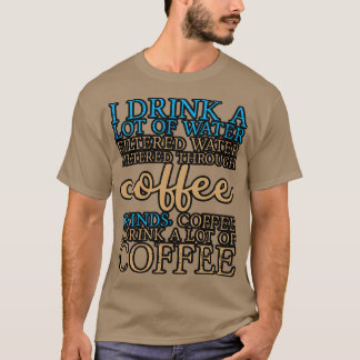 T-shirt Je Bois Beaucoup D'Eau Je Bois Beaucoup De Café 8