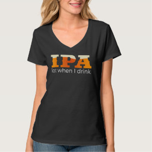 T-shirt Je bois beaucoup d'Ipa quand je bois de la bière