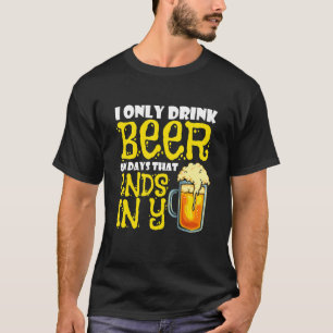 T-shirt Je Bois De La Bière Uniquement Les Jours Qui Se Te