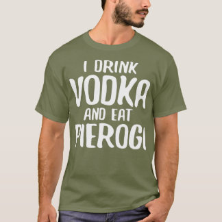 T-shirt Je Bois De La Vodka Et Mange Du Pierogi
