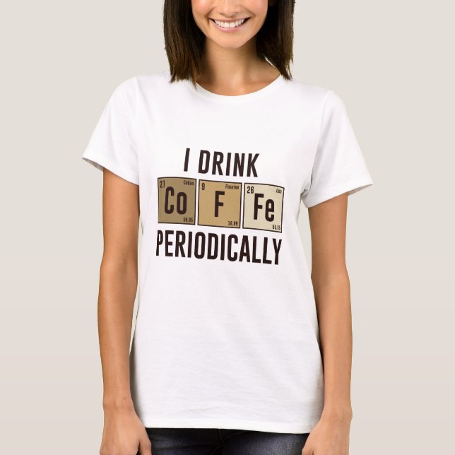T-shirt Je Bois Du Café Périodiquement (Devant)