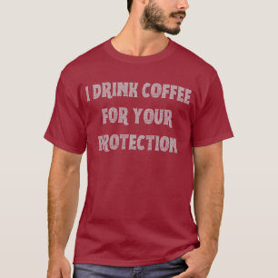 T-shirt Je bois du café pour votre protection