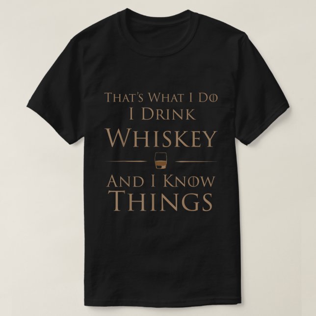 T-shirt Je Bois Du Whiskey Et Je Connais Les Choses (Design devant)