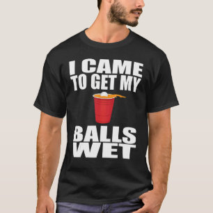 T-shirt Je Camps Pour Obtenir Mes Boules Wets Beer Pongs D