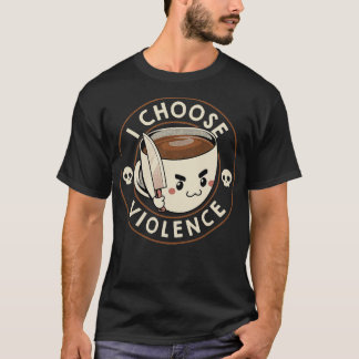 T-shirt Je choisis le café violent amusant de Tobe Fonseca