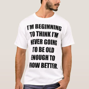 T-shirt Je commence à penser que je ne serai jamais vieux