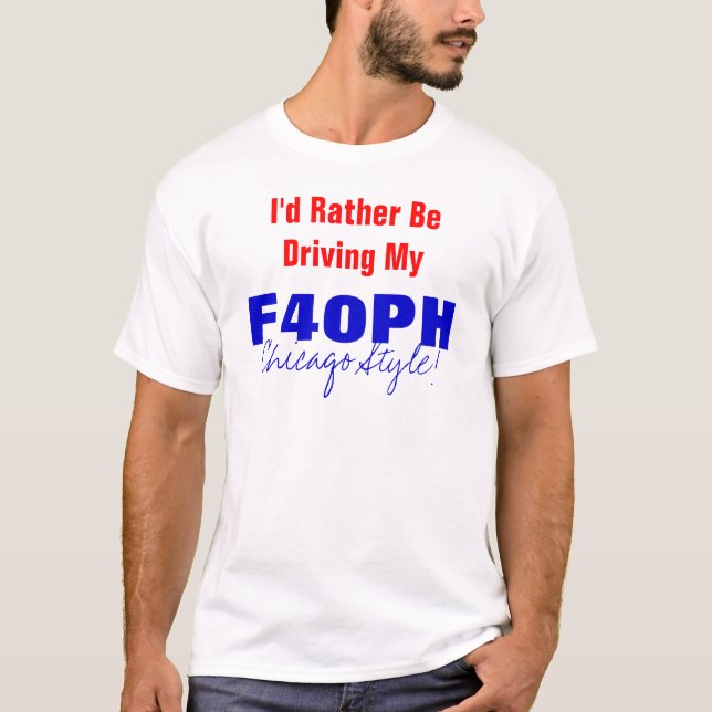 T-shirt Je conduirais plutôt mon F40PH, style de Chicago ! (Devant)