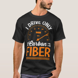 T-shirt Je Conduis Uniquement Carbon Fibre Racing Voiture