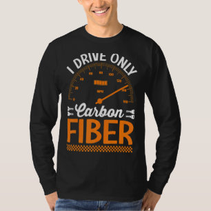 T-shirt Je Conduis Uniquement Carbon Fibre Racing Voiture 