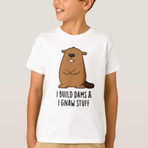 T-shirt Je Construis Des Barrages Et J'Ai Gnaw Stups Funny