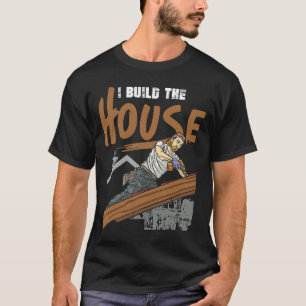 T-shirt Je construis la maison pour les constructeurs de m