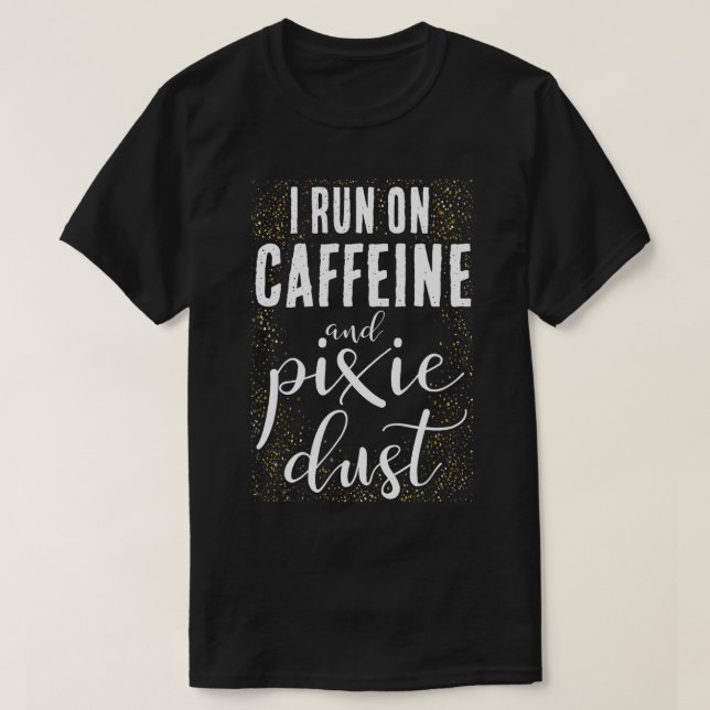T-shirt Je Cours De Caféine Et Pixie Dust Coffee Humour Dr (Design devant)