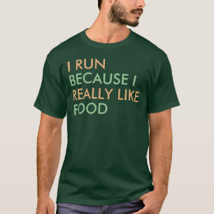 T-shirt Je cours parce que j'aime vraiment la nourriture
