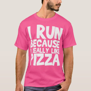 T-shirt Je Cours Parce Que J'Aime Vraiment La Pizza
