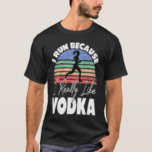 T-shirt Je Cours Parce Que J'Aime Vraiment Vodka Runner