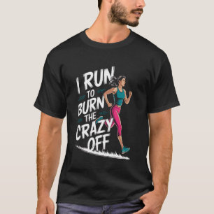 T-shirt Je cours pour brûler la folie u2013 Citation drôle