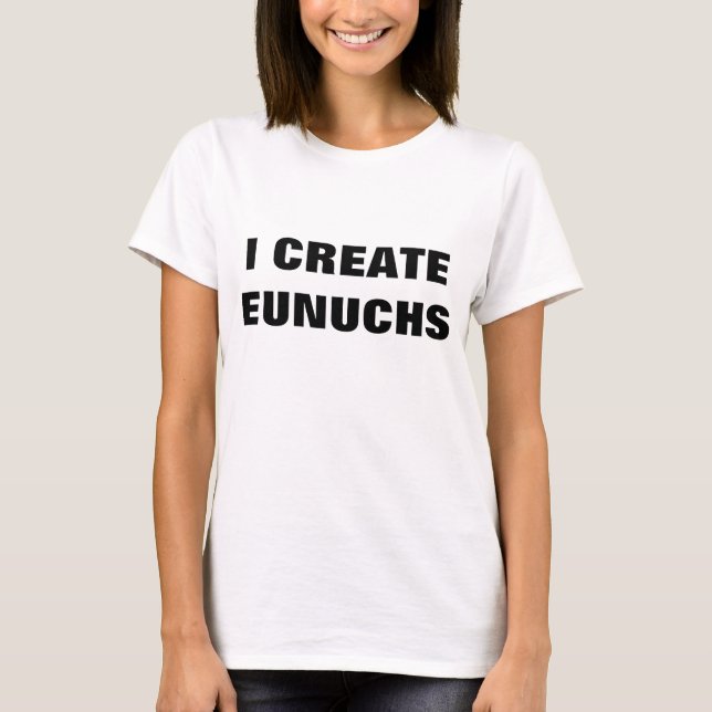 T-SHIRT JE CRÉE DES EUNUQUES (Devant)