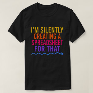 T-shirt Je crée silencieusement une feuille de calcul pour