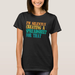 T-shirt Je crée silencieusement une feuille de calcul pour