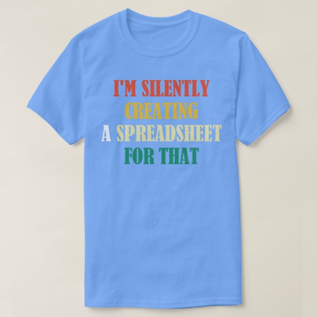 T-shirt Je Crée Silencieusement Une Feuille De Calcul Pour (Design devant)