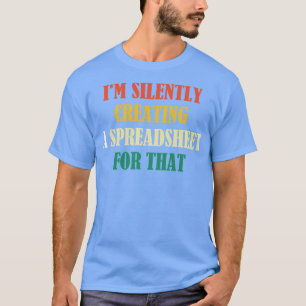 T-shirt Je Crée Silencieusement Une Feuille De Calcul Pour