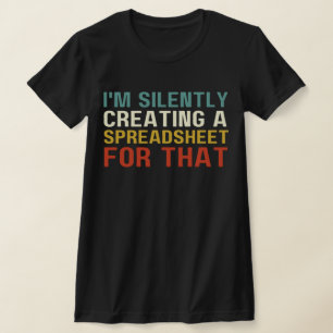 T-shirt Je crée silencieusement une feuille de calcul pour