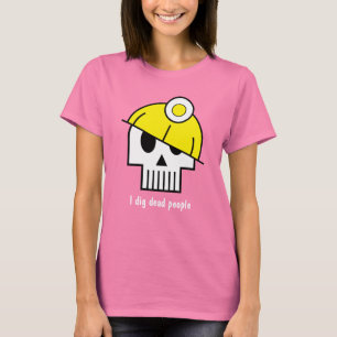 T-shirt Je creuse les personnes mortes