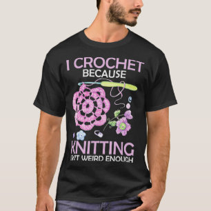 T-shirt Je crochet parce que le tricot n'est pas assez biz