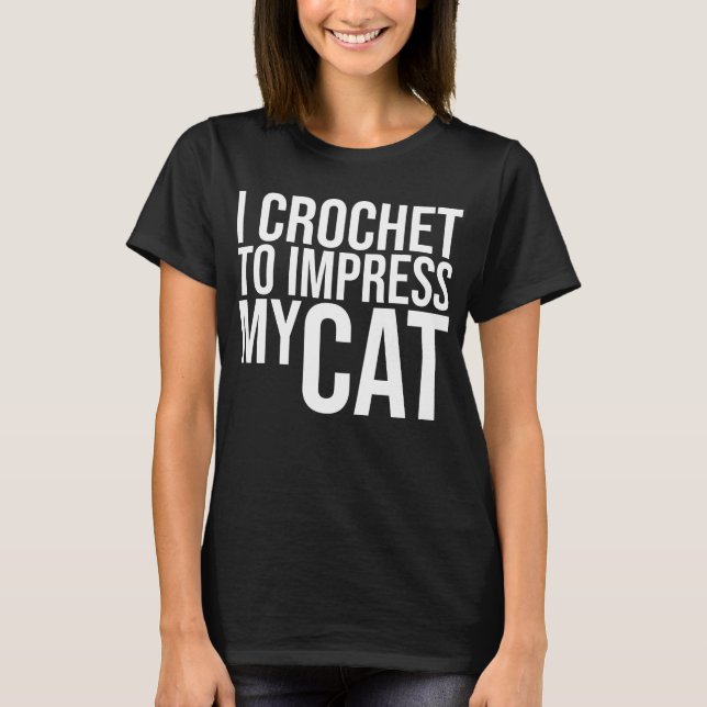 T-shirt Je Crochet pour impressionner mon chat (Devant)