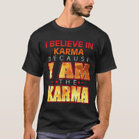 Je crois au Karma parce que je suis le Karma