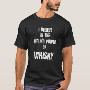 T-shirt Je Crois Au Pouvoir De Guérison De Whisky