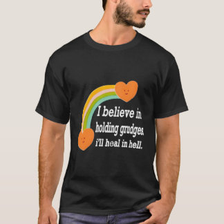 T-shirt Je crois en entretenir les rancunes, je guérirai e