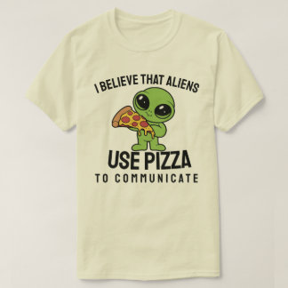 T-shirt Je crois que les aliens utilisent la pizza pour co
