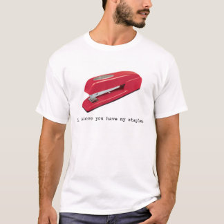 T-shirt Je crois que vous avez mon agrafeuse