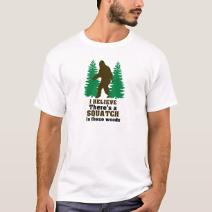 T-shirt Je crois qu'il y a des SQUATCH en ces bois