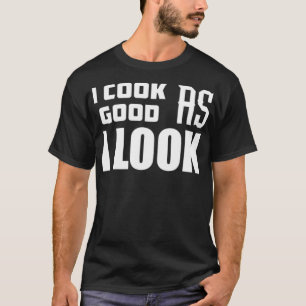 T-shirt Je Cuis Aussi Bien Que J'Ai L'Air Drôle Cuisines p