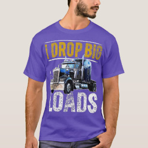 T-shirt Je dépose de grosses charges Big Rig semi-remorque