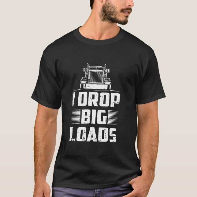 T-shirt Je dépose de grosses charges Conducteur de camion  (Devant)