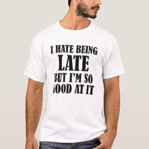T-shirt Je déteste être en retard mais j'y suis très doué