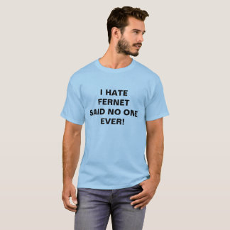 T-SHIRT JE DÉTESTE FERNET N'AI DIT PERSONNE JAMAIS !