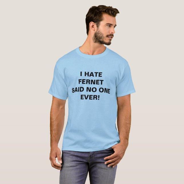 T-SHIRT JE DÉTESTE FERNET N'AI DIT PERSONNE JAMAIS ! (Devant entier)