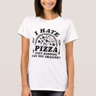 T-shirt Je Déteste La Pizza, Juste En Cassant Pouvez-Vous 