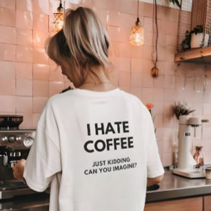 T-shirt Je Déteste Le Café, Juste En Cassant Pouvez-Vous I