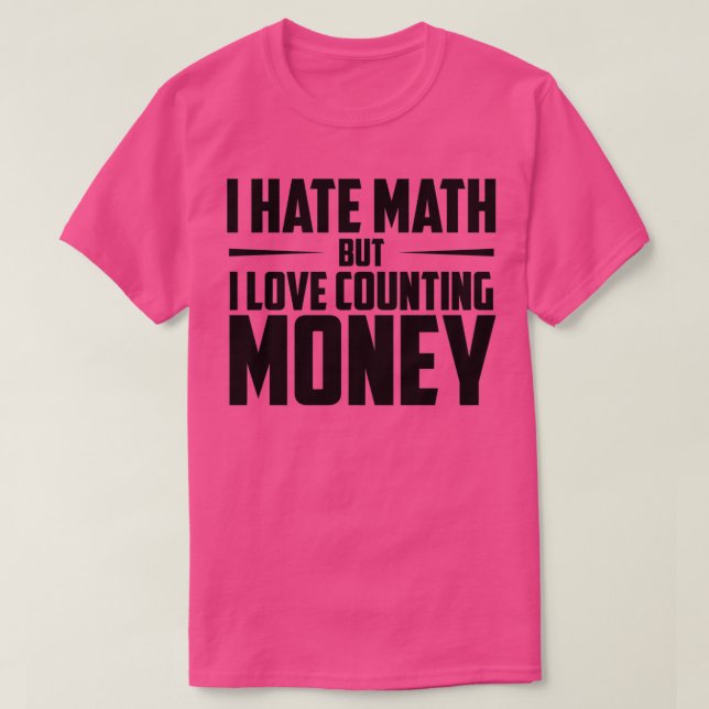 T-shirt Je Déteste Les Maths Mais J'Aime Compter L'Argent  (Design devant)