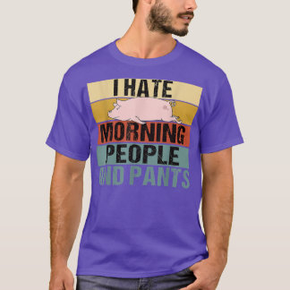 T-shirt Je déteste Matin Les gens et les pantalons Funny P