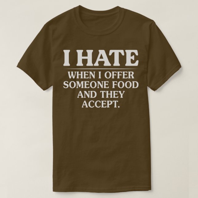 T-shirt Je Déteste Quand J'Offre De La Nourriture À Quelqu (Design devant)