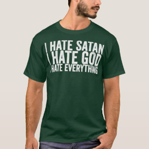 T-shirt Je déteste Satan Je déteste Dieu Je déteste tout