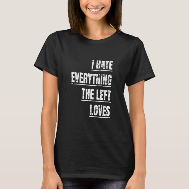 T-shirt Je Déteste Tout Ce Que La Gauche Aime Apparaître P (Devant)