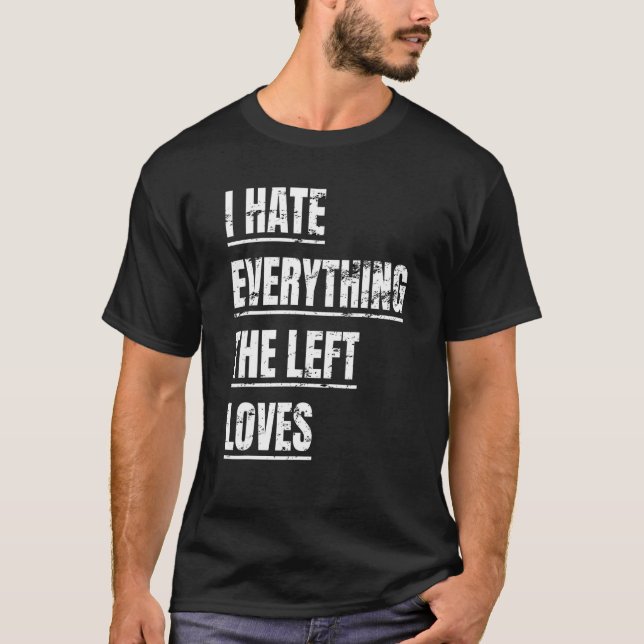 T-shirt Je Déteste Tout Ce Que La Gauche Aime Apparaître P (Devant)